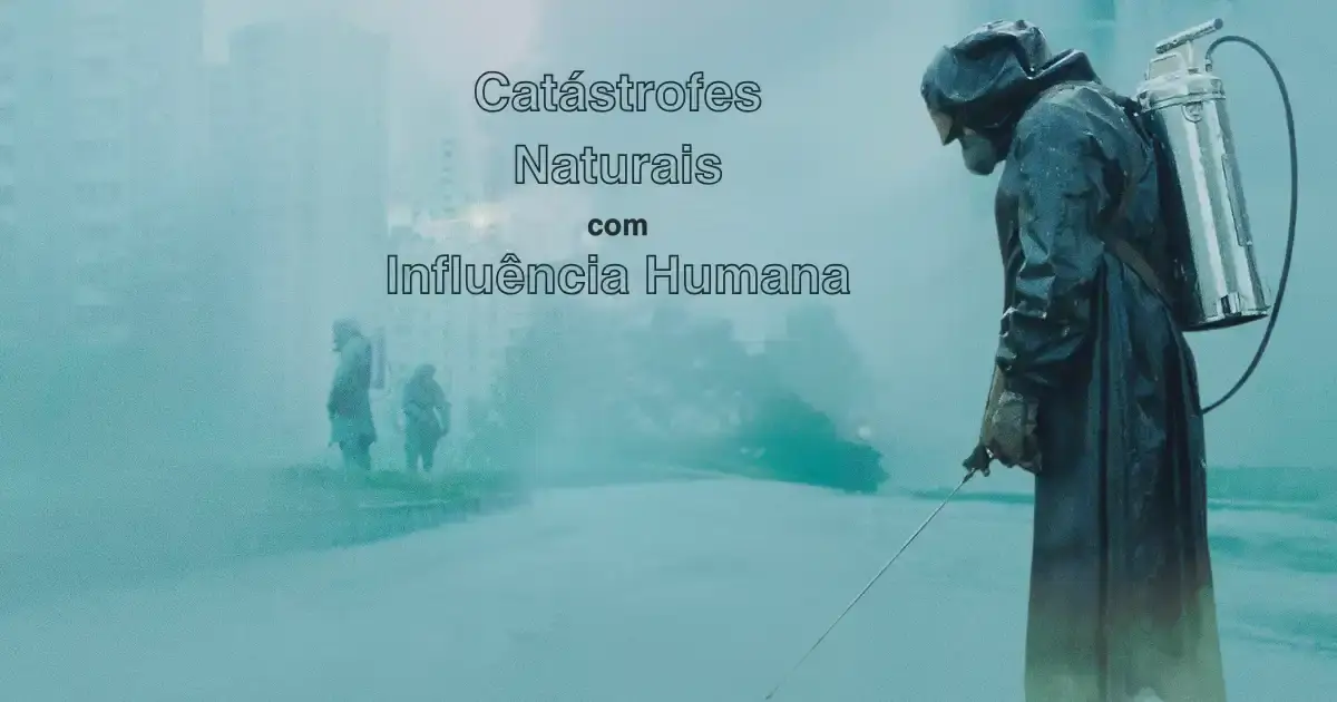 Imagem mostrando os impactos das catástrofes naturais com influência humana, destacando a relação entre ação humana e desastres ambientais.